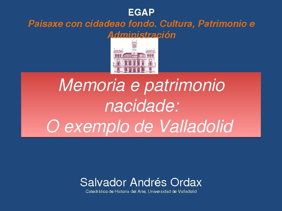 Presentaci&oacute;n Salvador Andr&eacute;s Ordax, departamento de Historia da Arte da Universidade de Valladolid - Xornadas sobre Paisaxe con Cidade ao Fondo: Cultura, Patrimonio e Administracion